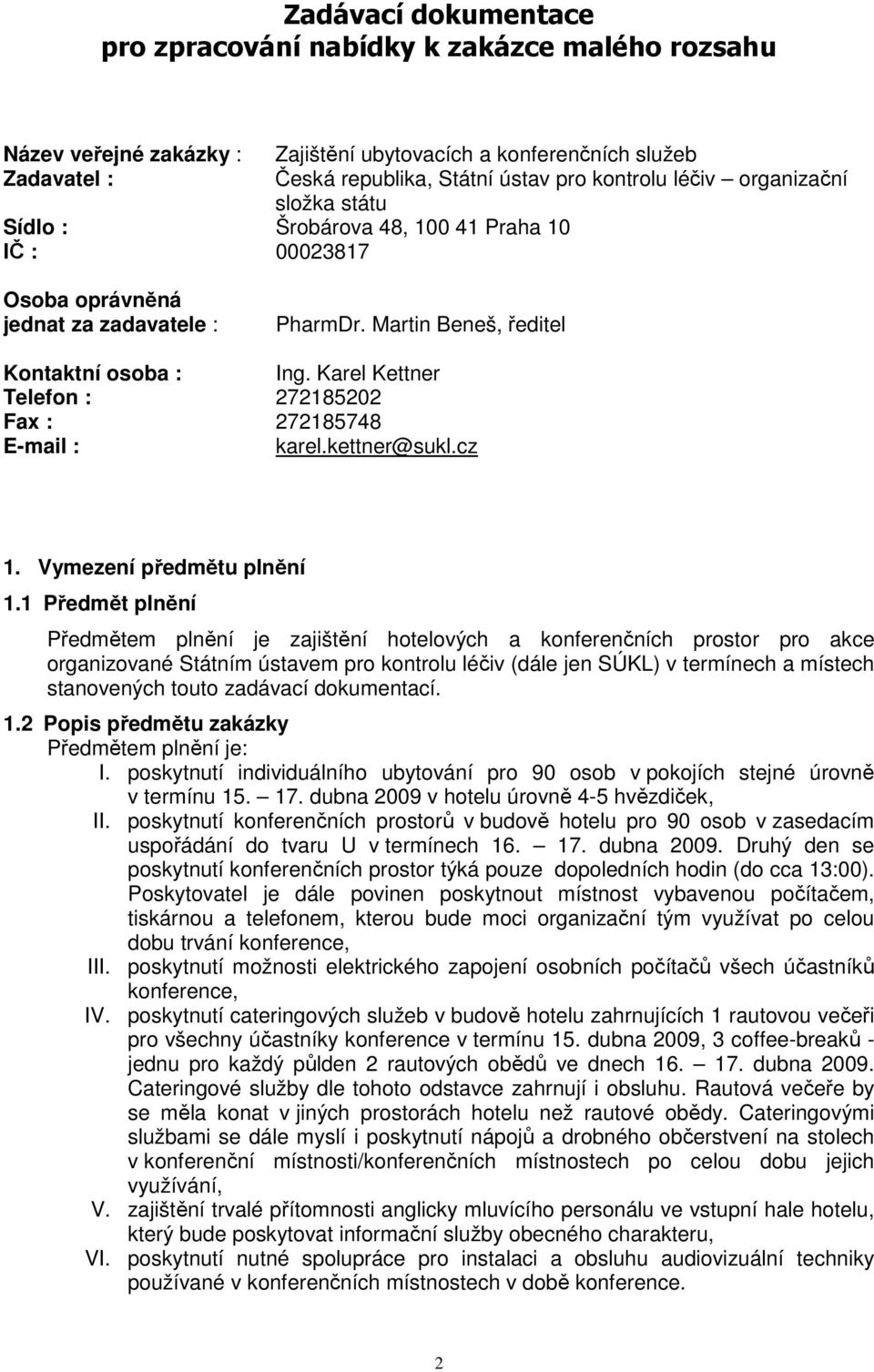 Karel Kettner Telefon : 272185202 Fax : 272185748 E-mail : karel.kettner@sukl.cz 1. Vymezení předmětu plnění 1.