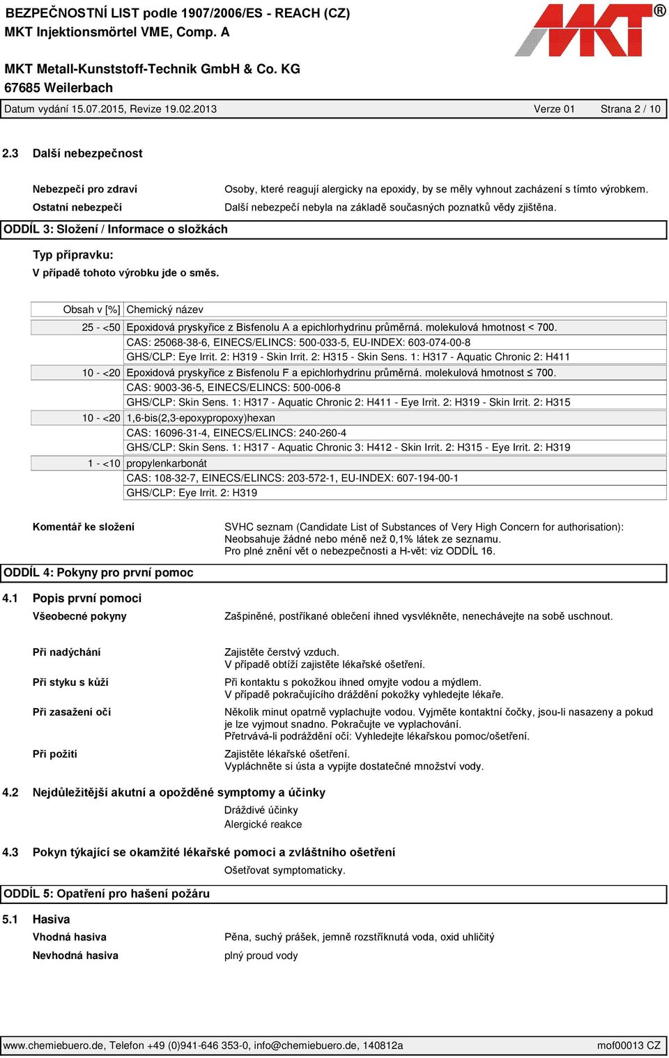 2: H315 - Skin Sens. 1: H317 - Aquatic Chronic 2: H411 10 - <20 CAS: 9003-36-5, EINECS/ELINCS: 500-006-8 GHS/CLP: Skin Sens. 1: H317 - Aquatic Chronic 2: H411 - Eye Irrit. 2: H319 - Skin Irrit.