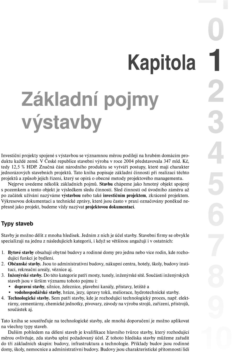 Tato kniha popisuje základní činnosti při realizaci těchto projektů a způsob jejích řízení, který se opírá o obecné metody projektového managementu. Nejprve uvedeme několik základních pojmů.