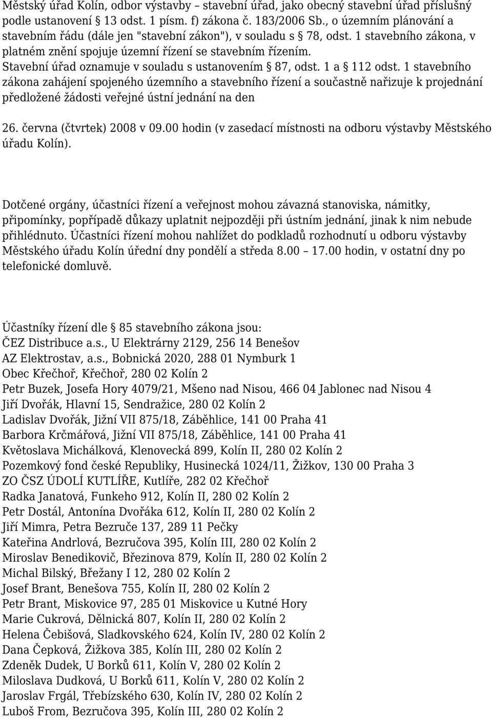 Stavební úřad oznamuje v souladu s ustanovením 87, odst. 1 a 112 odst.