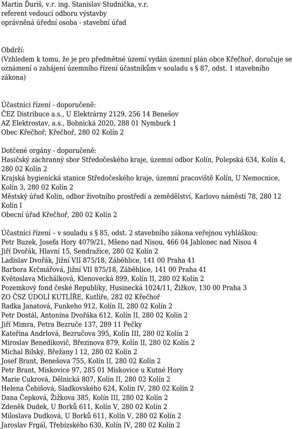 s., Bobnická 2020, 288 01 Nymburk 1 Obec Křečhoř, Křečhoř, 280 02 Kolín 2 Dotčené orgány - doporučeně: Hasičský záchranný sbor Středočeského kraje, územní odbor Kolín, Polepská 634, Kolín 4, 280 02