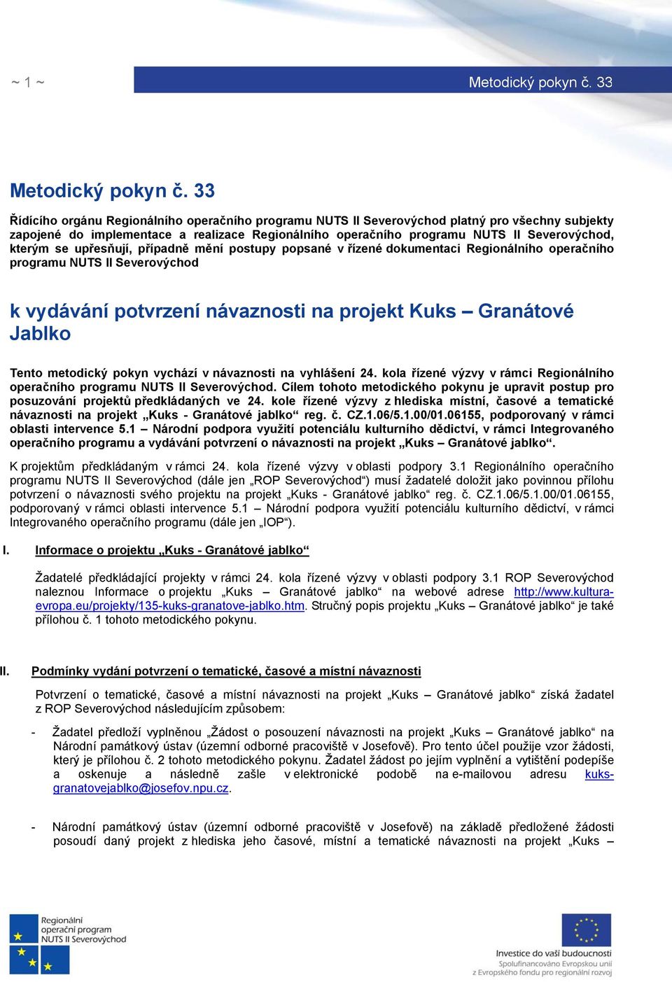 metodický pokyn vychází v návaznosti na vyhlášení 24. kola řízené výzvy v rámci Regionálního operačního programu NUTS II Severovýchod.