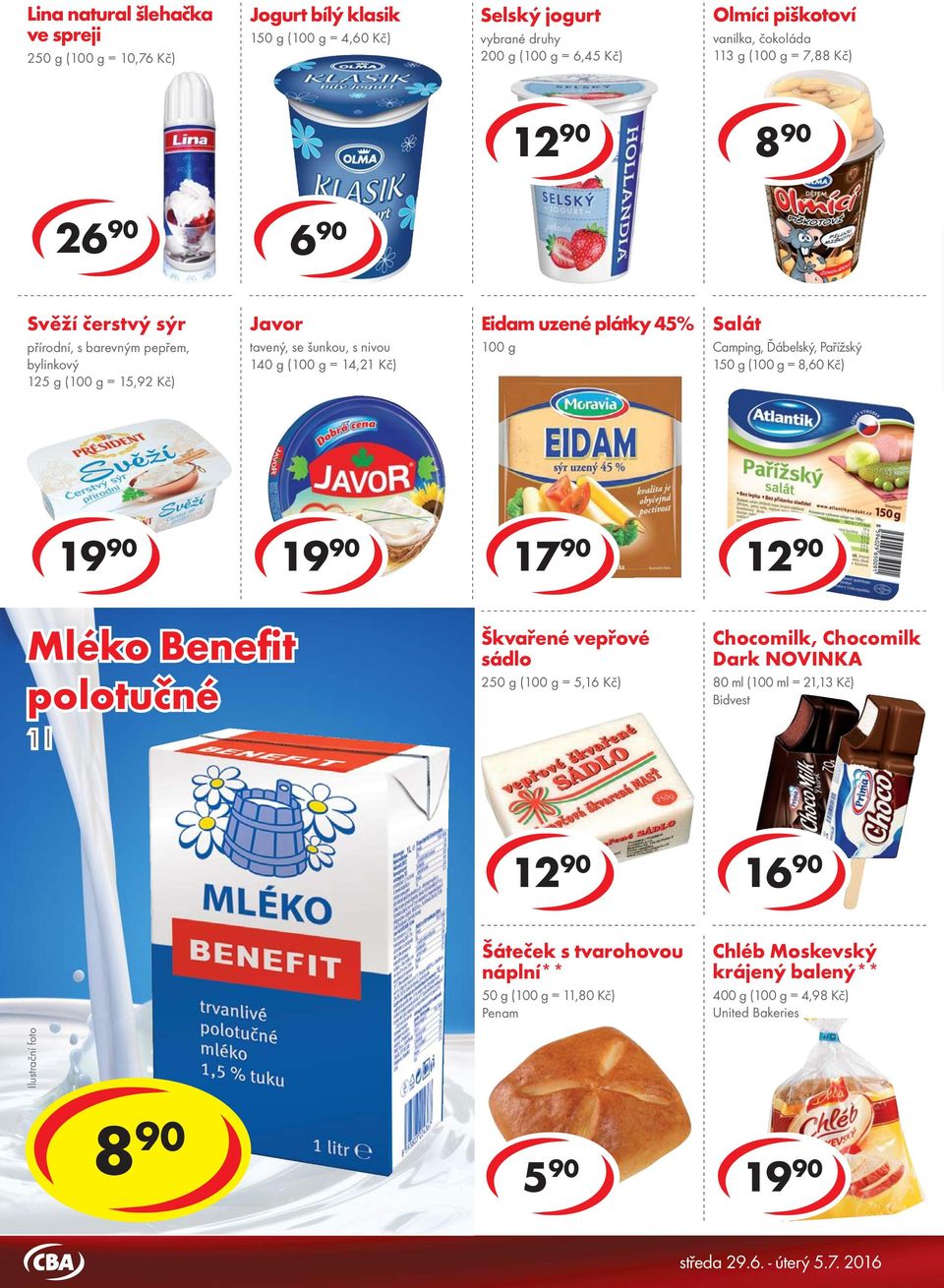 1 1 17 90 Natura bílý jogurt 150 Mléko g ( = 3,93 Kč) Benefit polotučné 1 l Selský jogurt 200 g ( = 6,45 Kč) Škvařené vepřové sádlo 250 g ( = 5,16 Kč) Chocomilk, Chocomilk Dark NOVINKA 80 ml (100 ml