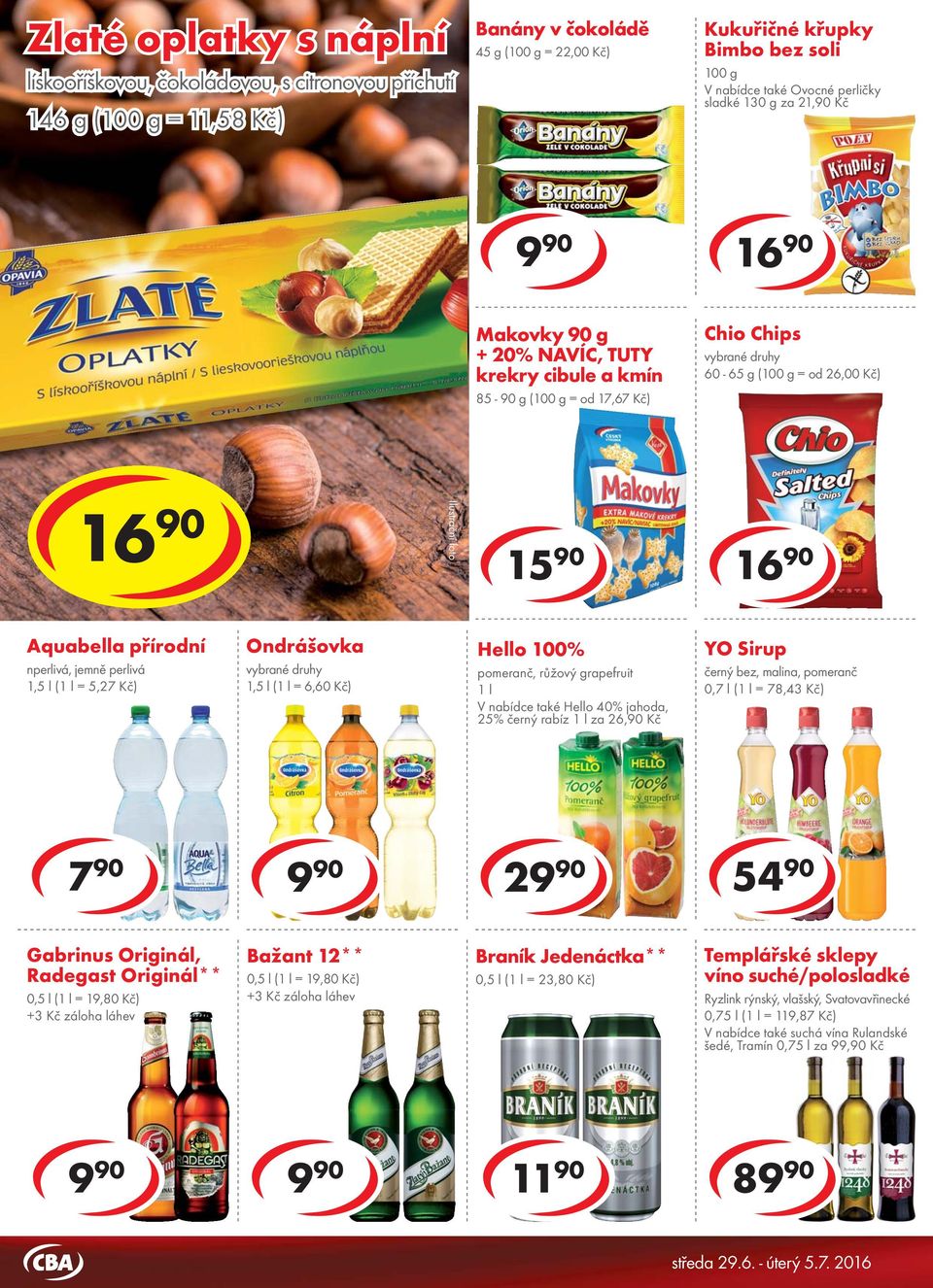 TUTY krekry cibule a kmín 85-90 g ( = od 17,67 Kč) Chio Chips 60-65 g ( = od 26,00 Kč) 10 90 cena za 15 90 cena za 15 90 brýle zdarma do vydání zásob Aquabella přírodní nperlivá, jemně perlivá 1,5 l