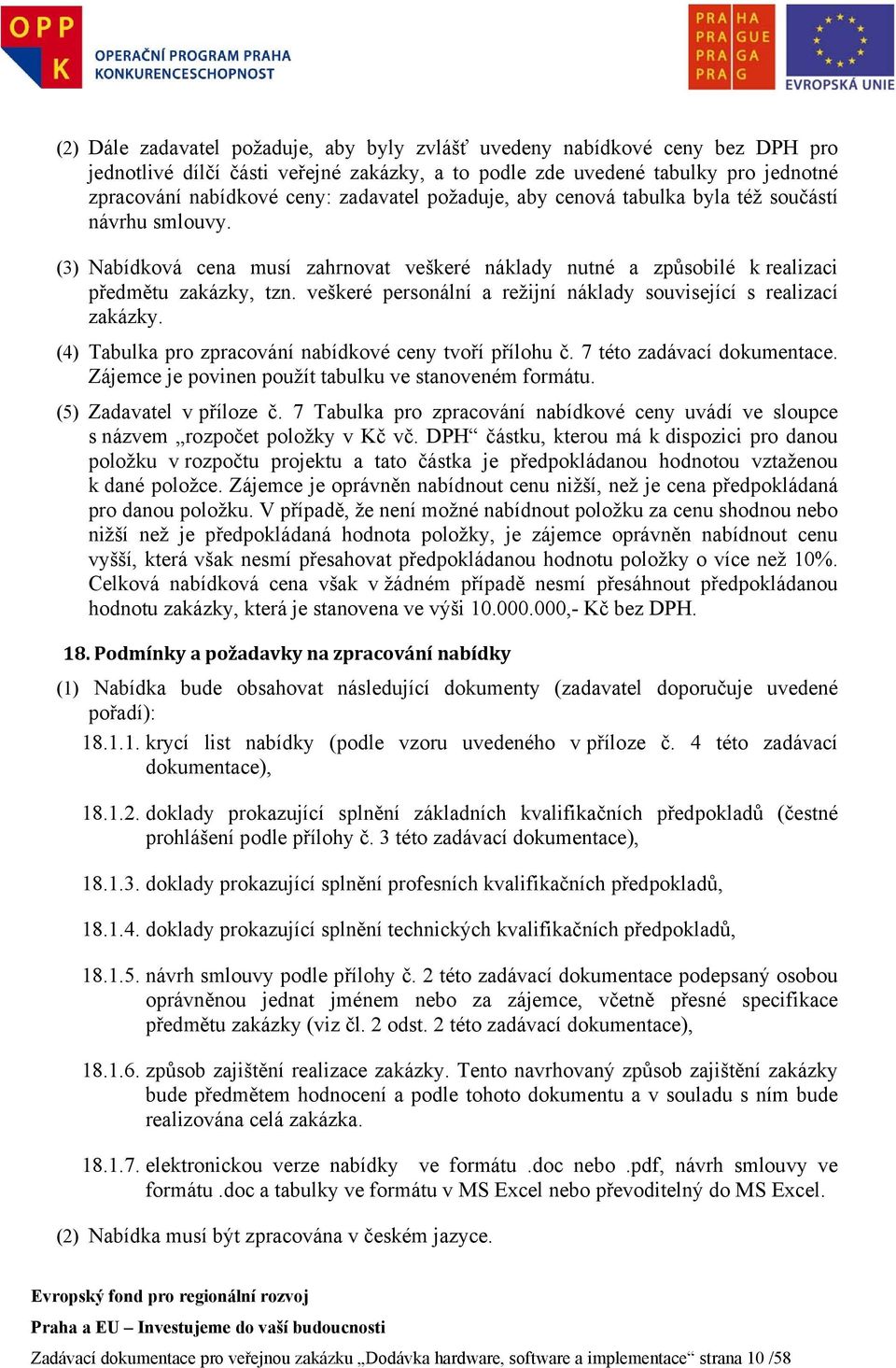 veškeré personální a režijní náklady související s realizací zakázky. (4) Tabulka pro zpracování nabídkové ceny tvoří přílohu č. 7 této zadávací dokumentace.