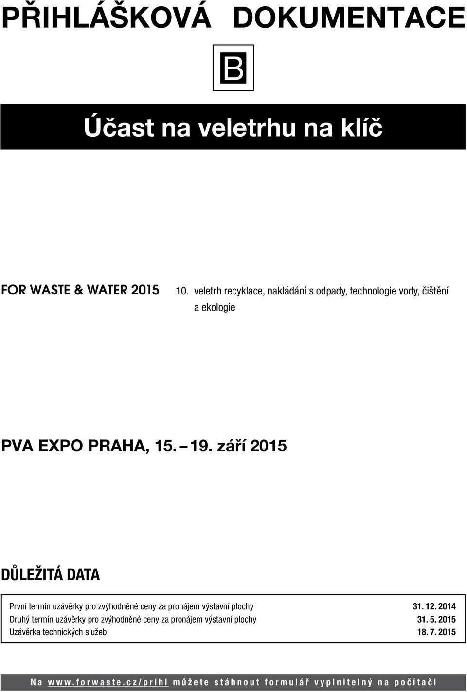 19. září 2015 DŮLEŽITÁ DATA První termín uzávěrky pro zvýhodněné ceny za pronájem výstavní