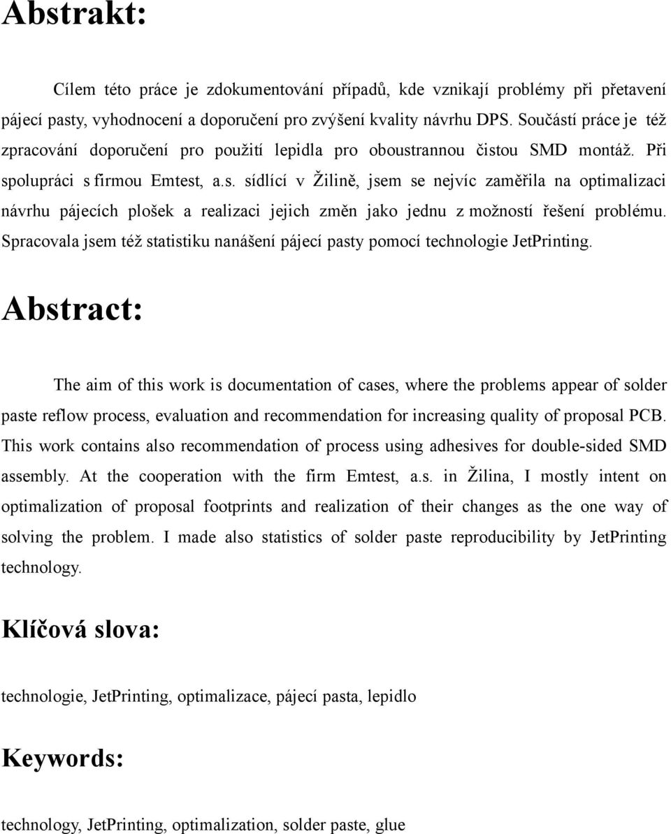 Spracovala jsem též statistiku nanášení pájecí pasty pomocí technologie JetPrinting.