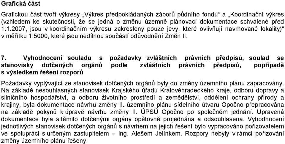 Vyhodnocení souladu s požadavky zvláštních právních předpisů, soulad se stanovisky dotčených orgánů podle zvláštních právních předpisů, popřípadě s výsledkem řešení rozporů Požadavky vyplývající ze