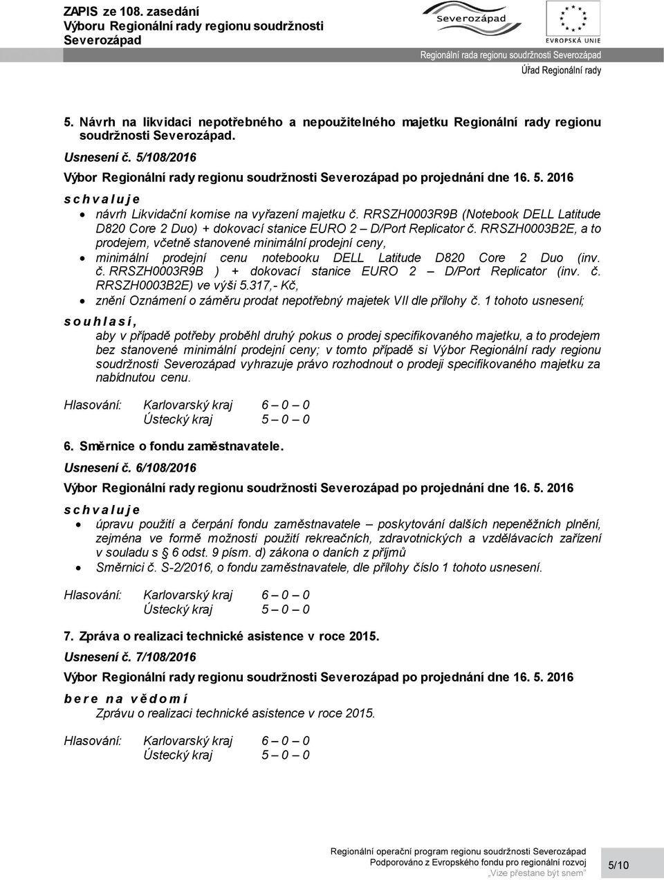 RRSZH0003B2E, a to prodejem, včetně stanovené minimální prodejní ceny, minimální prodejní cenu notebooku DELL Latitude D820 Core 2 Duo (inv. č.