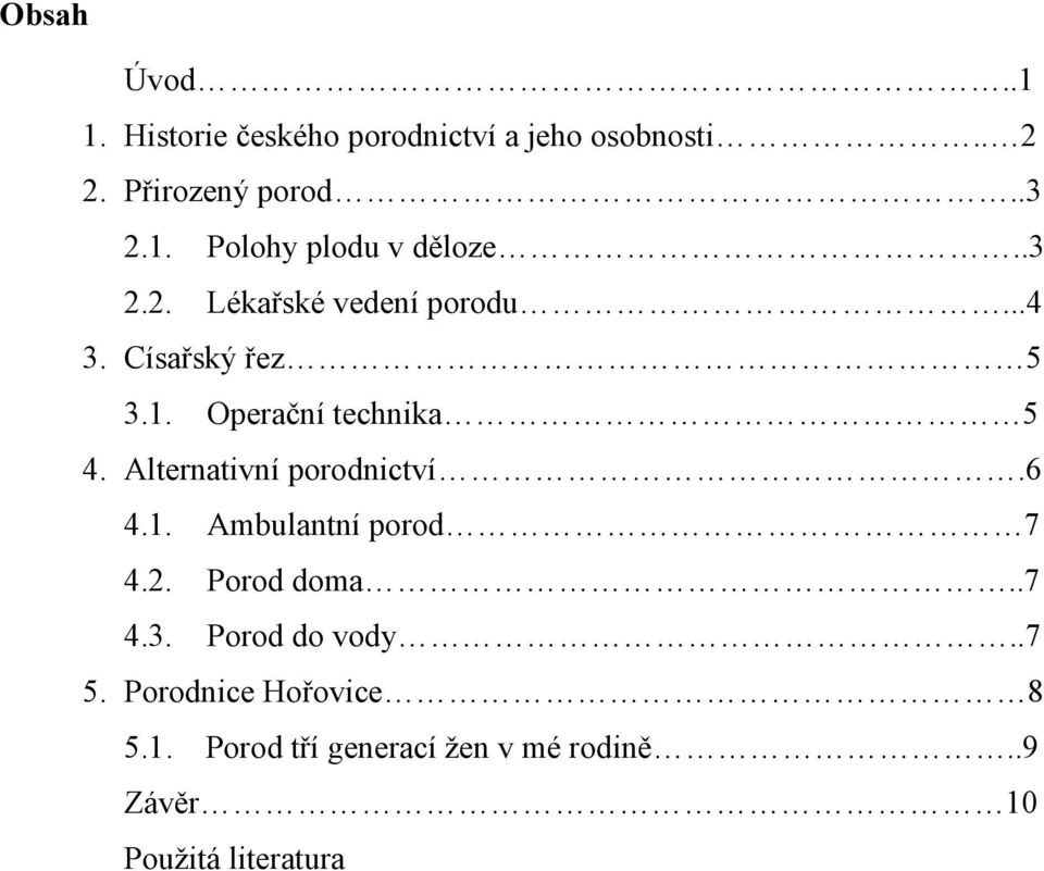 Alternativní porodnictví.6 4.1. Ambulantní porod 7 4.2. Porod doma..7 4.3. Porod do vody..7 5.