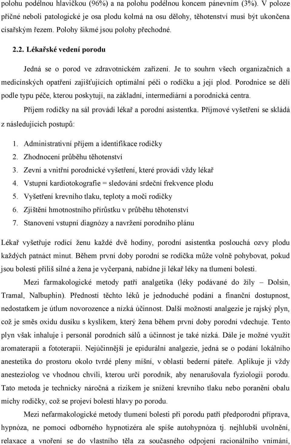 Je to souhrn všech organizačních a medicínských opatření zajišťujících optimální péči o rodičku a její plod.