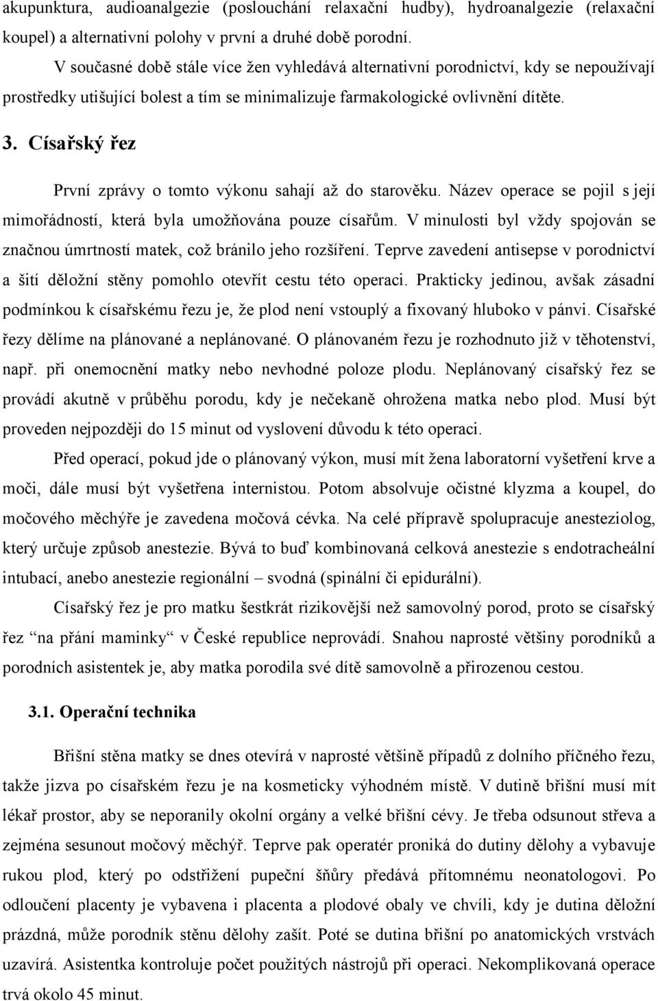 Císařský řez První zprávy o tomto výkonu sahají až do starověku. Název operace se pojil s její mimořádností, která byla umožňována pouze císařům.