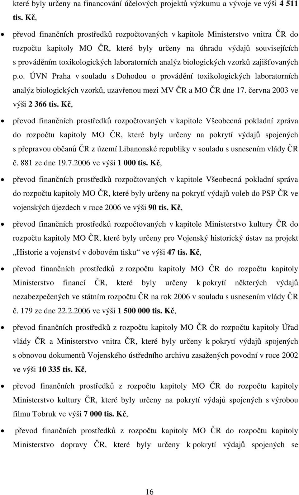 laboratorních analýz biologických vzorků zajišťovaných p.o. ÚVN Praha v souladu s Dohodou o provádění toxikologických laboratorních analýz biologických vzorků, uzavřenou mezi MV ČR a MO ČR dne 17.