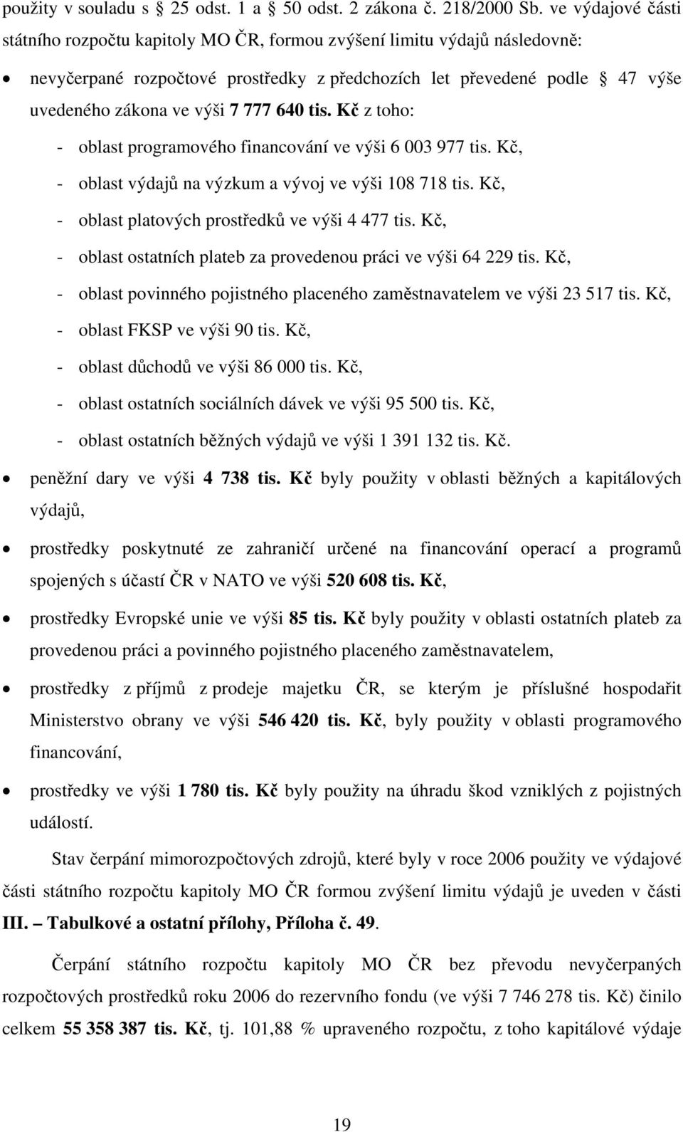 640 tis. Kč z toho: - oblast programového financování ve výši 6 003 977 tis. Kč, - oblast výdajů na výzkum a vývoj ve výši 108 718 tis. Kč, - oblast platových prostředků ve výši 4 477 tis.