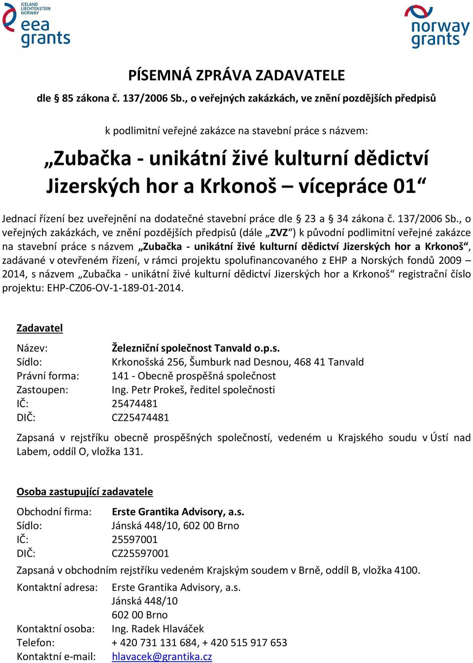 bez uveřejnění na ddatečné stavební práce dle 23 a 34 zákna č. 137/2006 Sb.