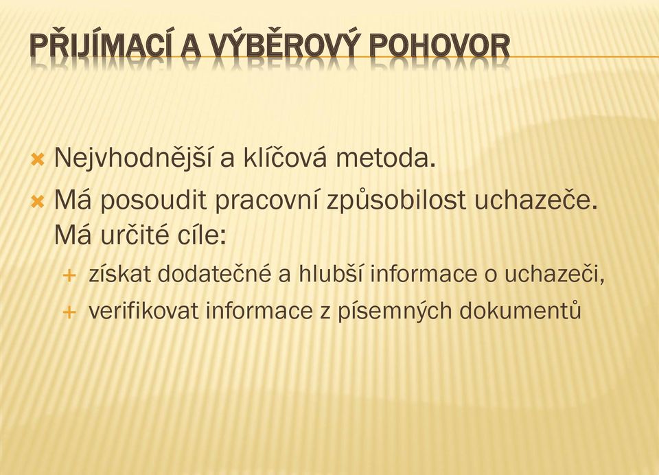 Má určité cíle: získat dodatečné a hlubší informace