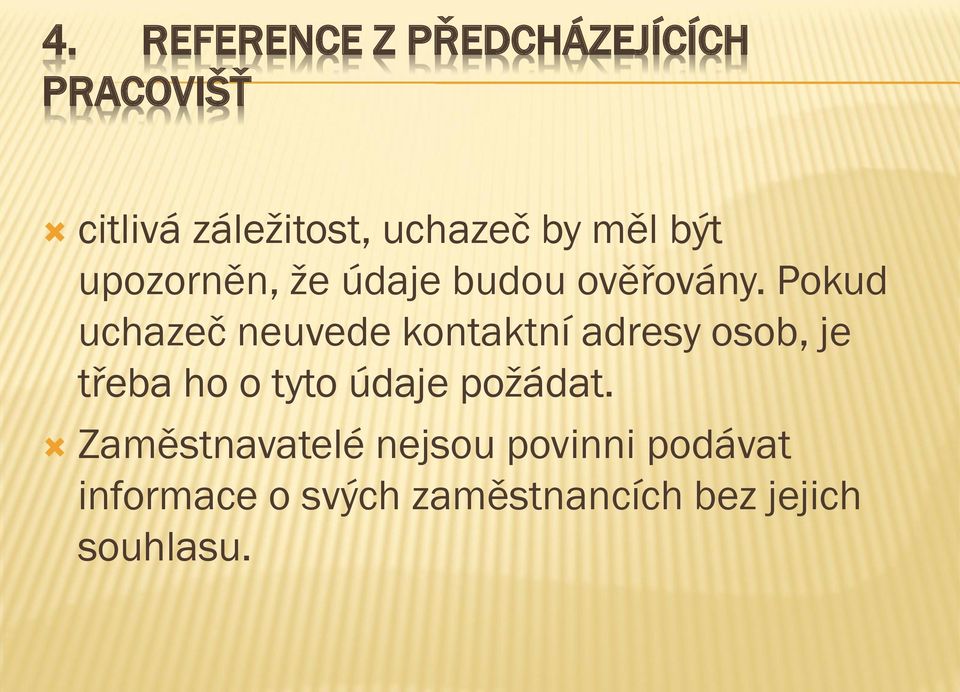 Pokud uchazeč neuvede kontaktní adresy osob, je třeba ho o tyto údaje