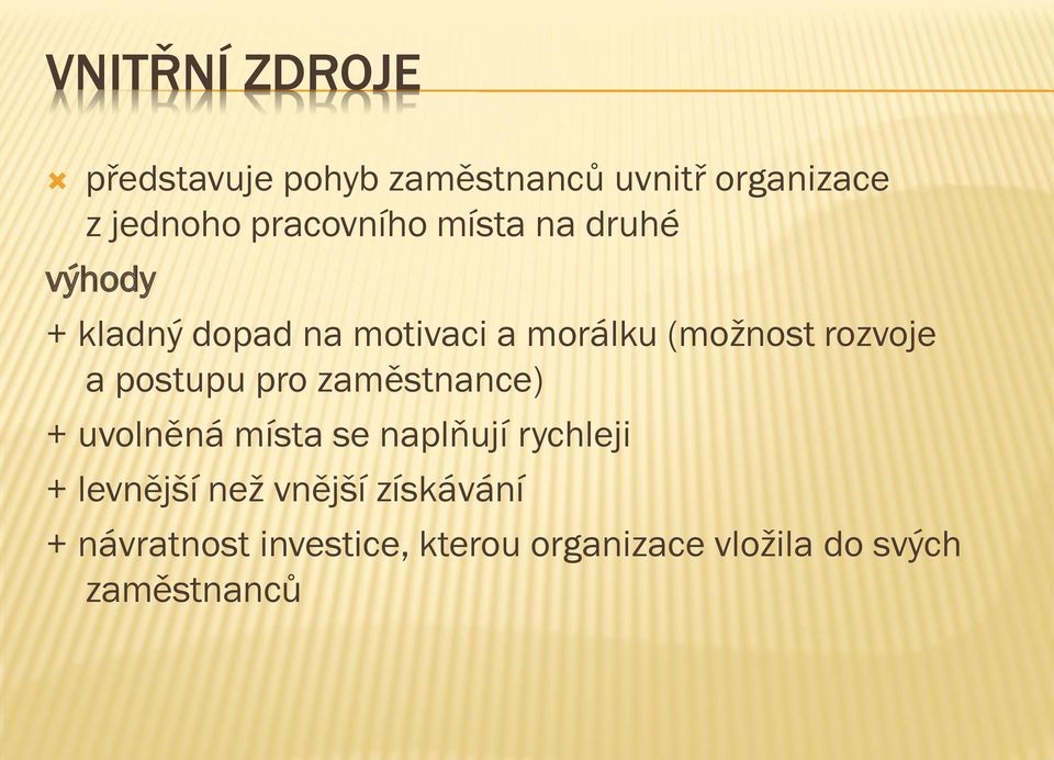 rozvoje a postupu pro zaměstnance) + uvolněná místa se naplňují rychleji +