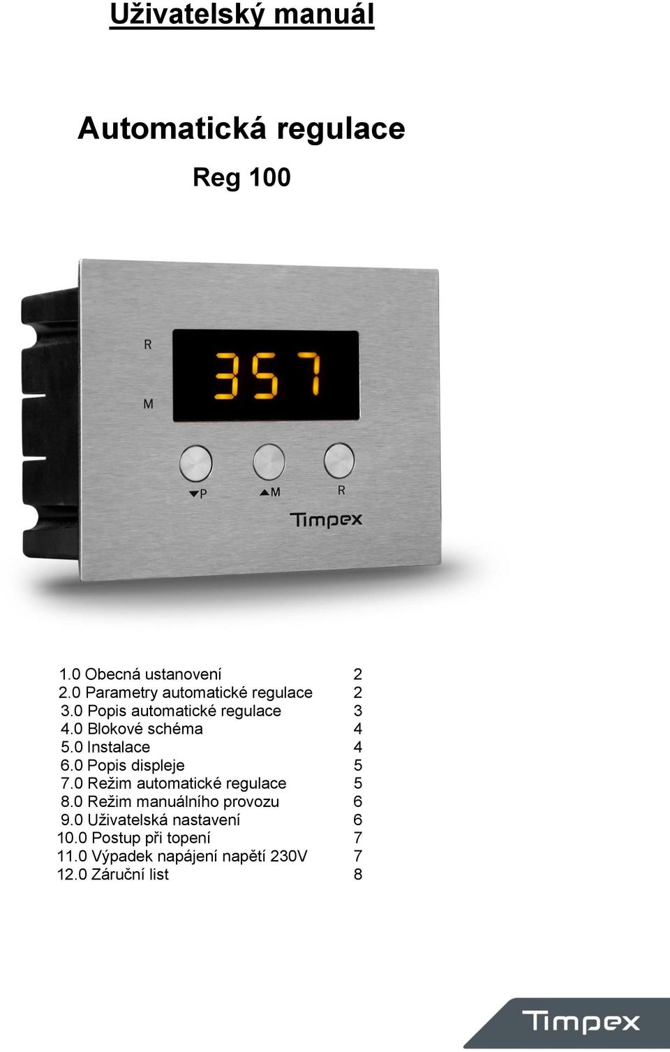 0 Instalace 4 6.0 Popis displeje 5 7.0 Režim automatické regulace 5 8.