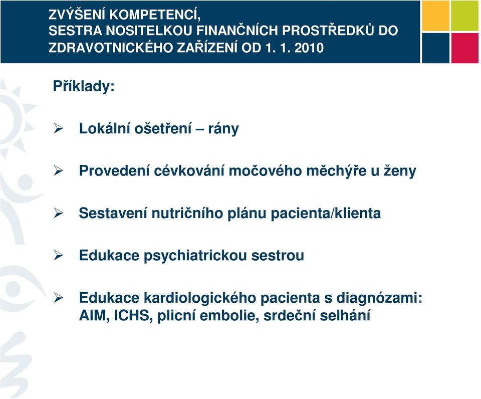 1. 2010 Příklady: Lokální ošetření rány Provedení cévkování močového měchýře u ženy