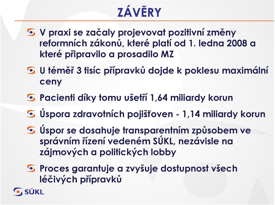 tomu ušetří 1,64 miliardy korun Úspora zdravotních pojišťoven - 1,14 miliardy korun Úspor se dosahuje transparentním
