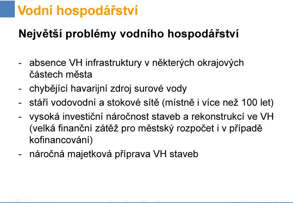 (místně i více než 100 let) - vysoká investiční náročnost staveb a rekonstrukcí ve VH (velká