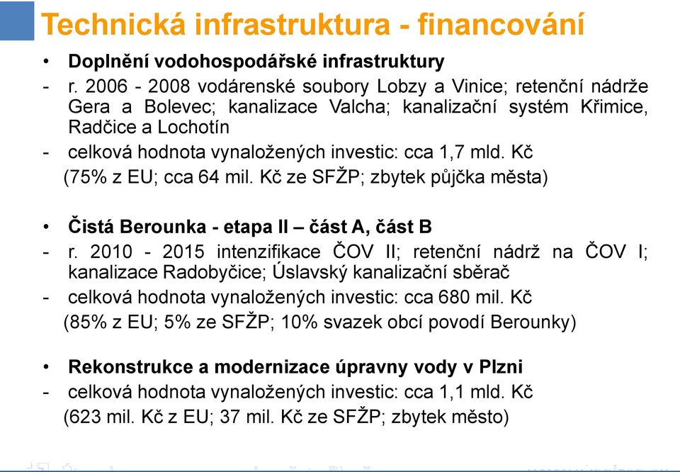 1,7 mld. Kč (75% z EU; cca 64 mil. Kč ze SFŽP; zbytek půjčka města) Čistá Berounka - etapa II část A, část B - r.