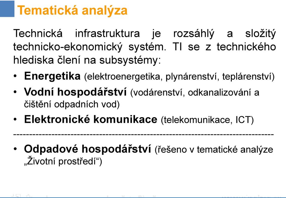 hospodářství (vodárenství, odkanalizování a čištění odpadních vod) Elektronické komunikace (telekomunikace, ICT)