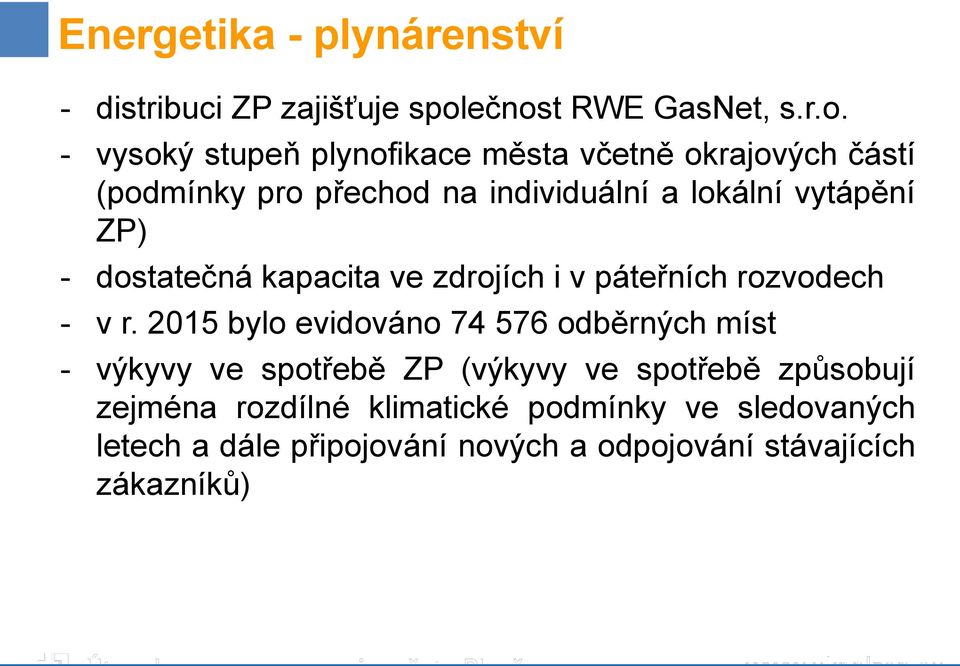 individuální a lokální vytápění ZP) - dostatečná kapacita ve zdrojích i v páteřních rozvodech - v r.