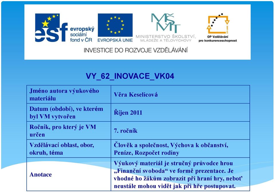 ročník Člověk a společnost, Výchova k občanství, Peníze, Rozpočet rodiny Výukový materiál je stručný průvodce