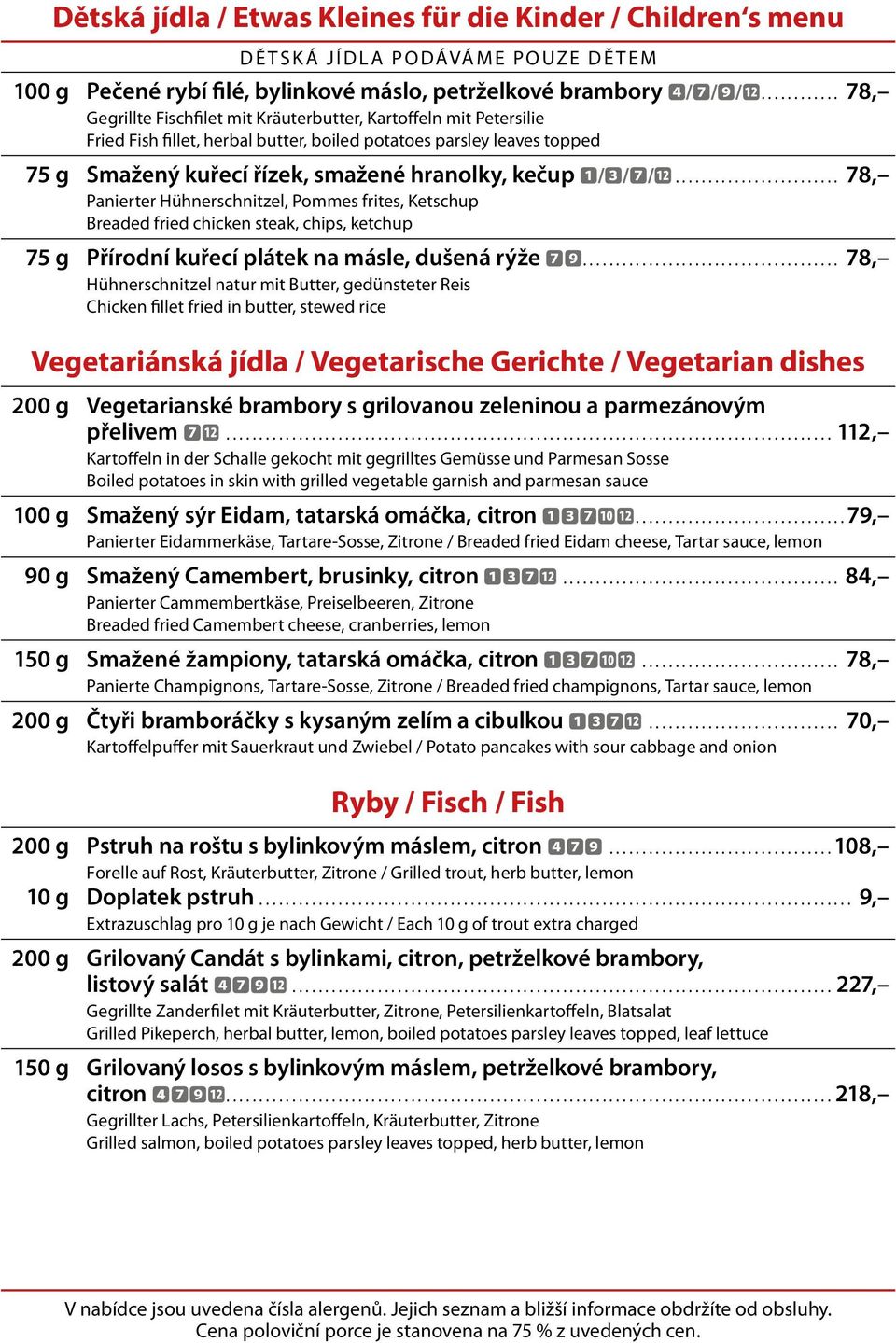 1/3/7/... 78, Panierter Hühnerschnitzel, Pommes frites, Ketschup Breaded fried chicken steak, chips, ketchup 75 g Přírodní kuřecí plátek na másle, dušená rýže 79.