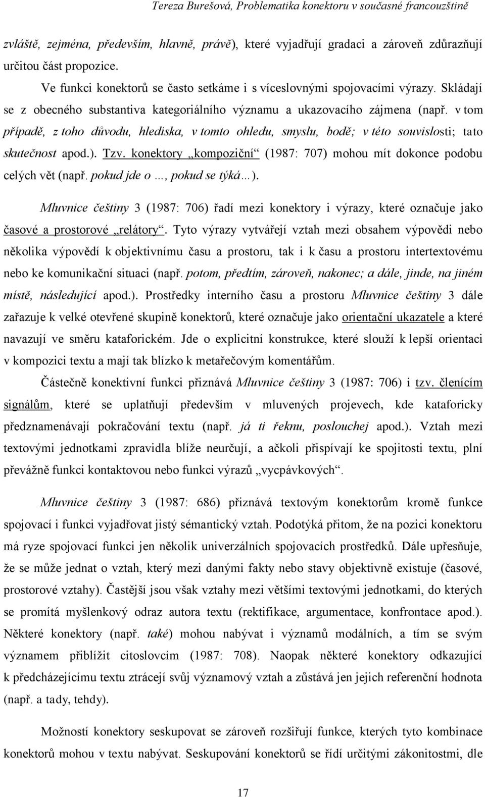 Tzv. konektory kompoziční (1987: 707) mohou mít dokonce podobu celých vět (např. pokud jde o, pokud se týká ).