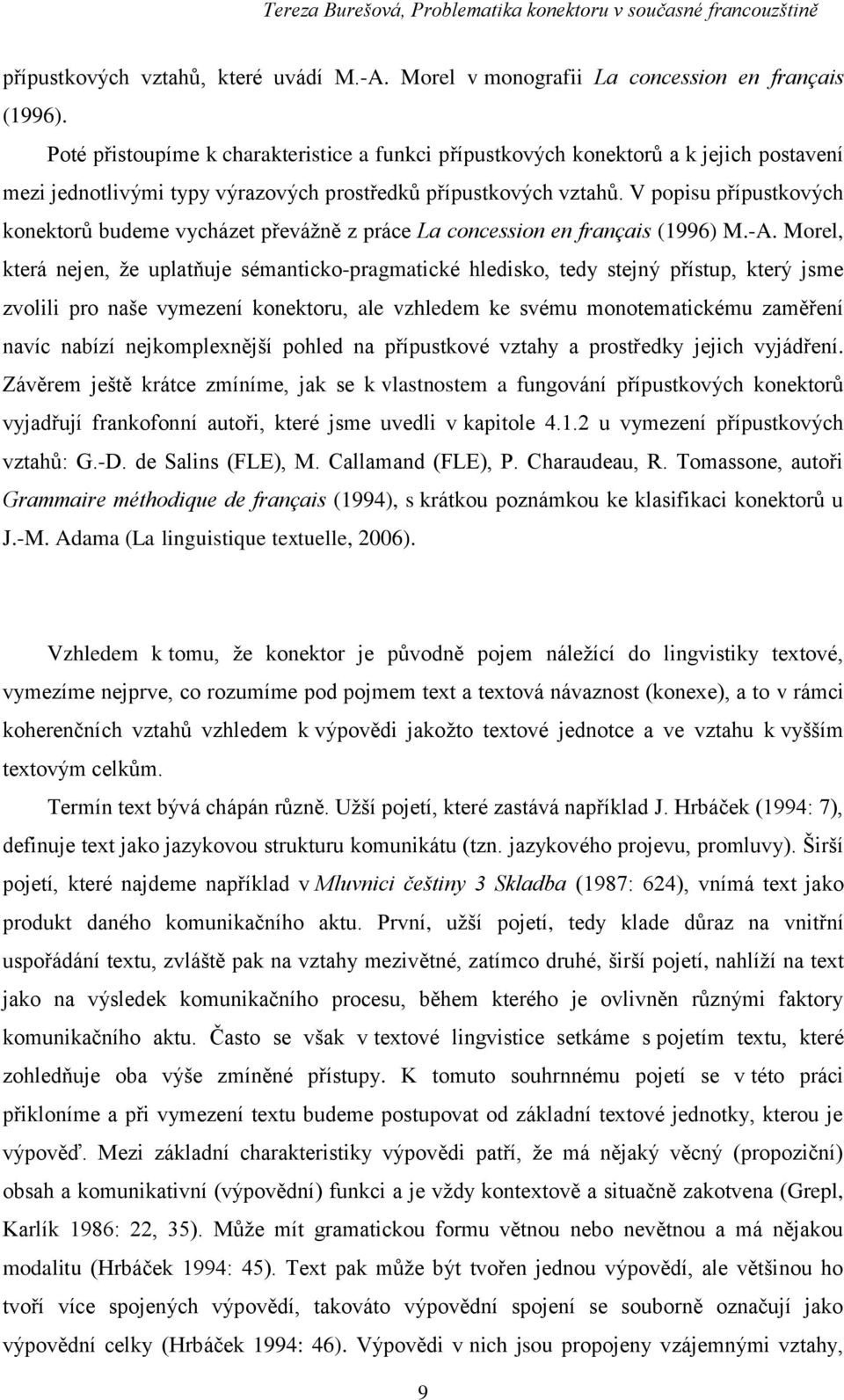 V popisu přípustkových konektorů budeme vycházet převážně z práce La concession en français (1996) M.-A.