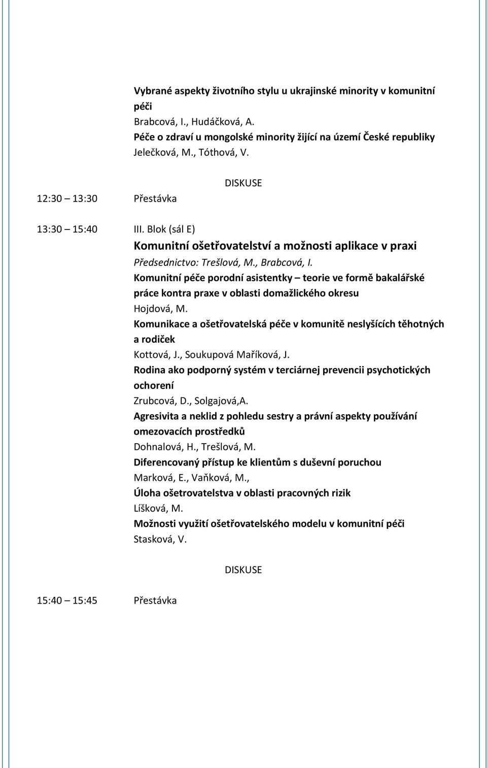 Komunitní péče porodní asistentky teorie ve formě bakalářské práce kontra praxe v oblasti domažlického okresu Hojdová, M.