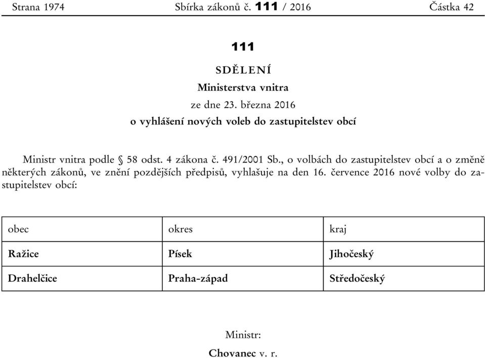 , o volbách do zastupitelstev obcí a o změně některých zákonů, ve znění pozdějších předpisů, vyhlašuje na den 16.