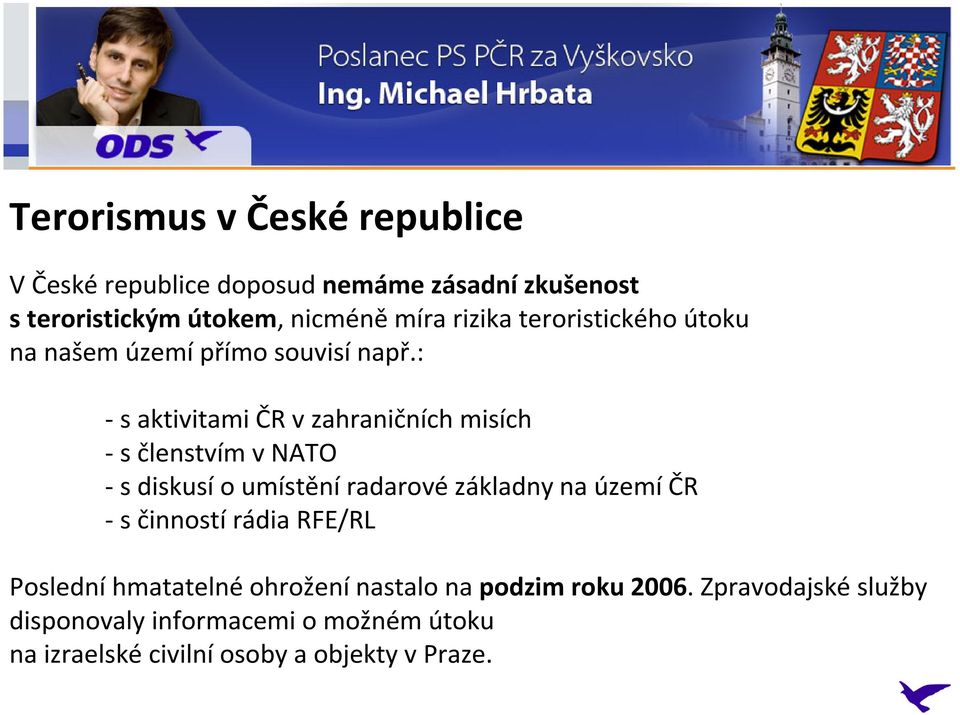 : s aktivitami ČR v zahraničních misích s členstvím v NATO s diskusí o umístění radarové základny na území ČR s