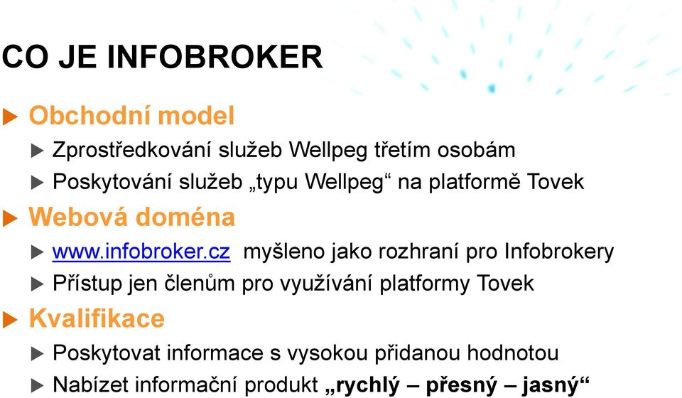 cz myšleno jako rozhraní pro Infobrokery Přístup jen členům pro využívání platformy