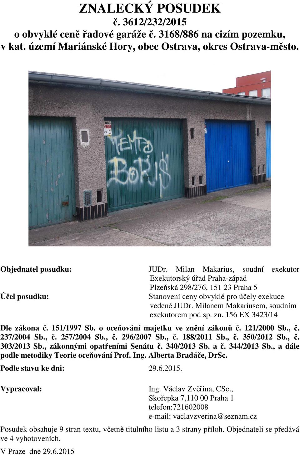 Milanem Makariusem, soudním exekutorem pod sp. zn. 156 EX 3423/14 Dle zákona č. 151/1997 Sb. o oceňování majetku ve znění zákonů č. 121/2000 Sb., č. 237/2004 Sb., č. 257/2004 Sb., č. 296/2007 Sb., č. 188/2011 Sb.