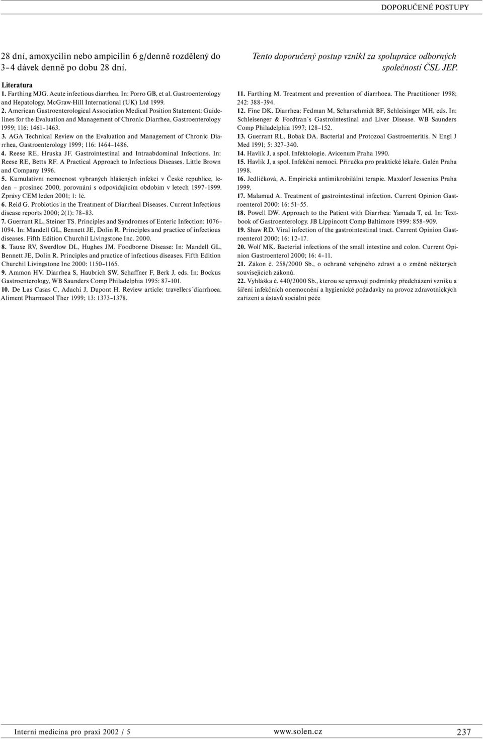 American Gastroenterological Association Medical Position Statement: Guidelines for the Evaluation and Management of Chronic Diarrhea, Gastroenterology 1999; 116: 1461 1463. 3.