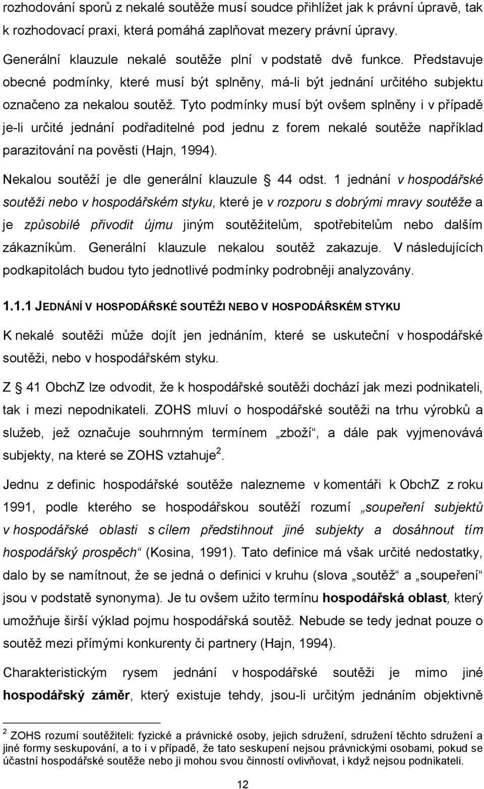 Tyto podmínky musí být ovšem splněny i v případě je-li určité jednání podřaditelné pod jednu z forem nekalé soutěže například parazitování na pověsti (Hajn, 1994).