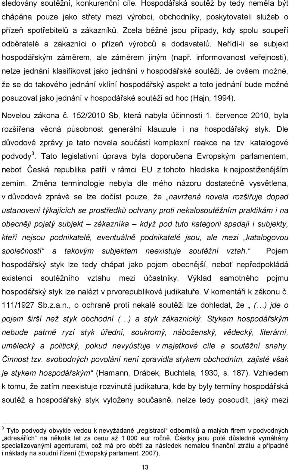 informovanost veřejnosti), nelze jednání klasifikovat jako jednání v hospodářské soutěži.