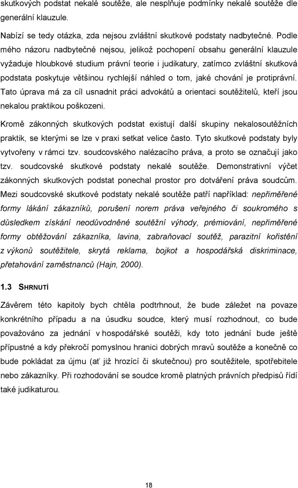 náhled o tom, jaké chování je protiprávní. Tato úprava má za cíl usnadnit práci advokátů a orientaci soutěžitelů, kteří jsou nekalou praktikou poškozeni.