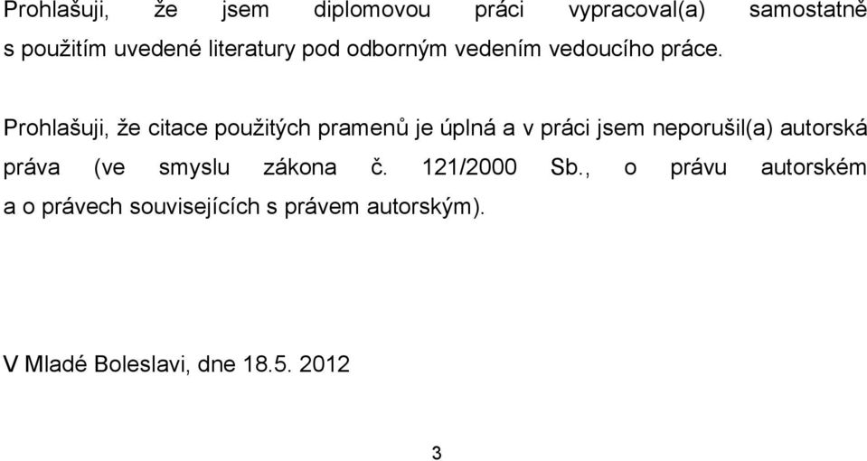 Prohlašuji, že citace použitých pramenů je úplná a v práci jsem neporušil(a) autorská