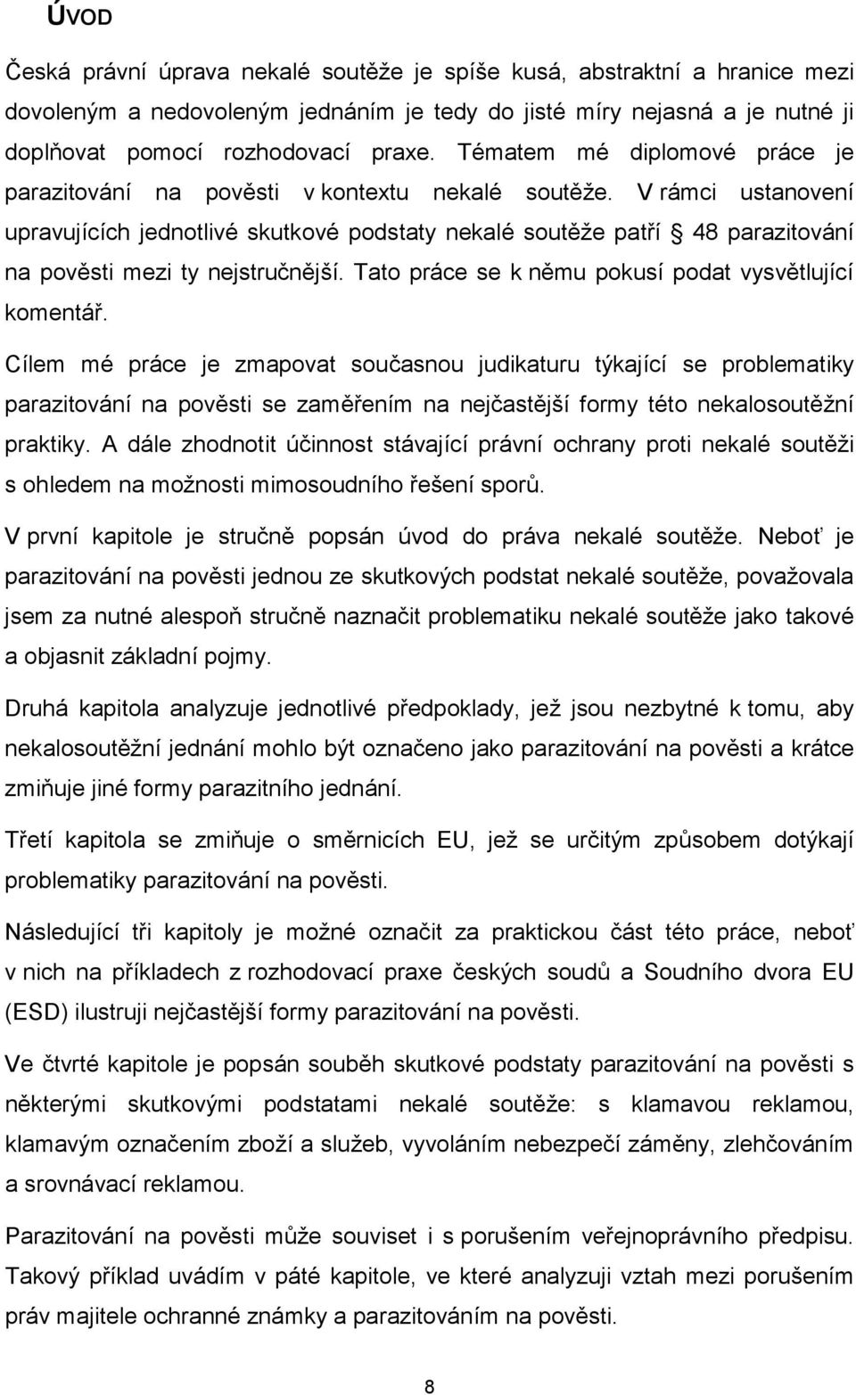 V rámci ustanovení upravujících jednotlivé skutkové podstaty nekalé soutěže patří 48 parazitování na pověsti mezi ty nejstručnější. Tato práce se k němu pokusí podat vysvětlující komentář.