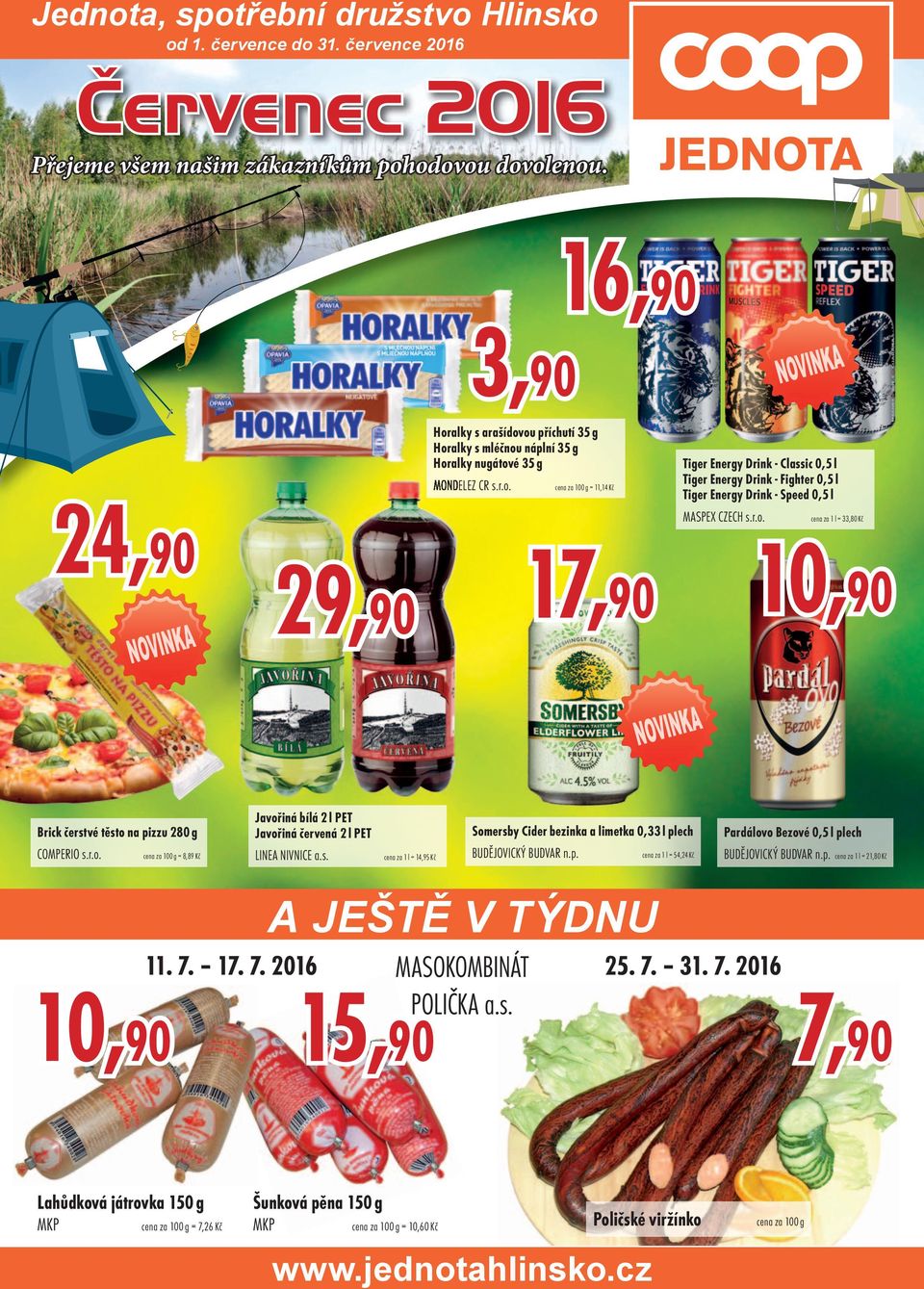 r.o. cena za 1 l = 33,80 Kč Brick čerstvé těsto na pizzu 280 g COMPERIO s.r.o. cena za 100 g = 8,89 Kč Javořiná bílá 2 l PET Javořiná červená 2 l PET LINEA NIVNICE a.s. cena za 1 l = 14,95 Kč Somersby Cider bezinka a limetka 0,33 l plech BUDĚJOVICKÝ BUDVAR n.