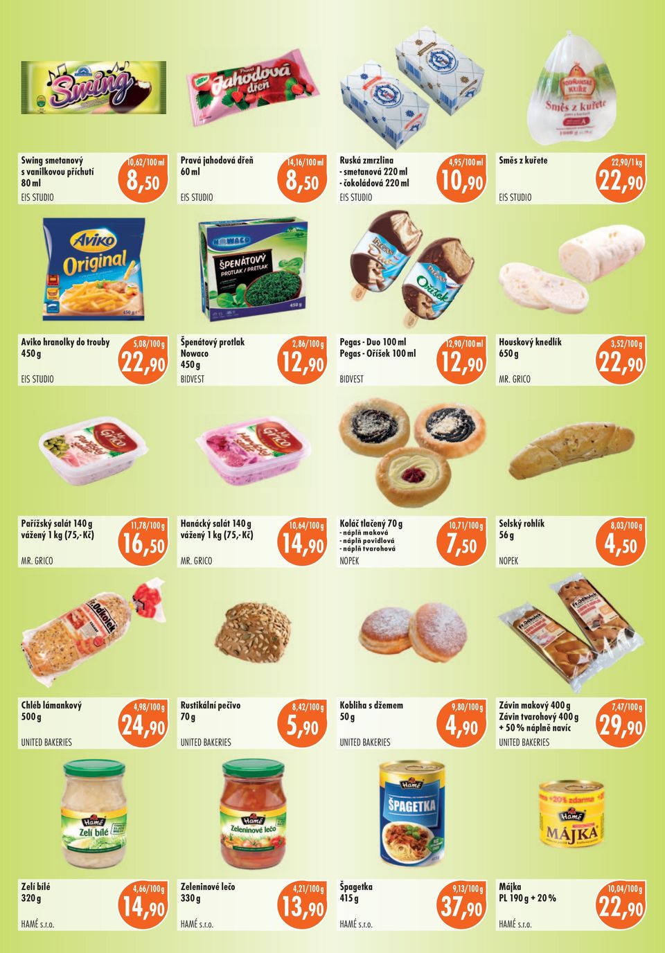 GRICO 3,52 Pařížský salát 140 g vážený 1 kg (75, Kč) MR. GRICO 11,78 16,50 Hanácký salát 140 g vážený 1 kg (75, Kč) MR.
