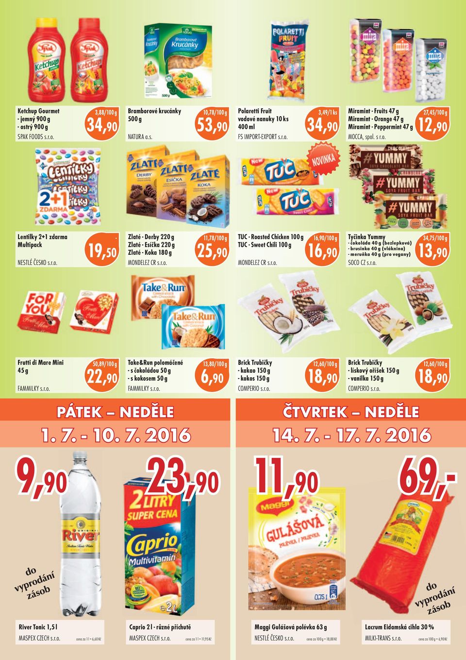 r.o. 16,90 16,90 Tyčinka Yummy čokoláda 40 g (bezlepková) brusinka 40 g (vláknina) meruňka 40 g (pro vegany) SOCO CZ s.r.o. 34,75 Frutti di Mare Mini 45 g FAMMILKY s.r.o. 50,89 Take&Run polomáčené s čokoládou 50 g s kokosem 50 g FAMMILKY s.