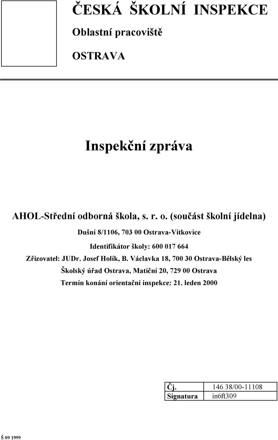 (součást školní jídelna) Dušní 8/1106, 703 00 Ostrava-Vítkovice Identifikátor školy: 600 017 664