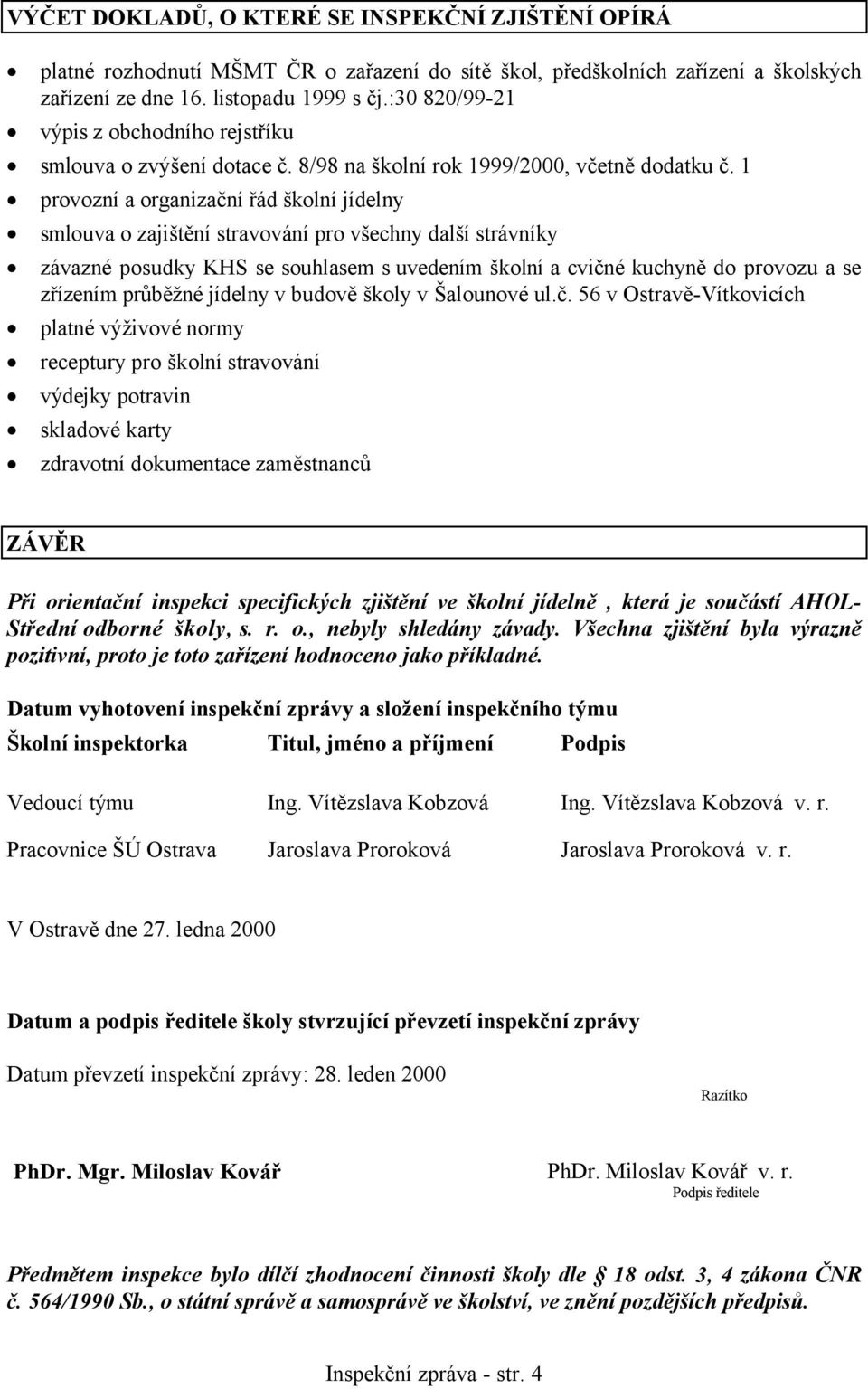 1 provozní a organizační řád školní jídelny smlouva o zajištění stravování pro všechny další strávníky závazné posudky KHS se souhlasem s uvedením školní a cvičné kuchyně do provozu a se zřízením