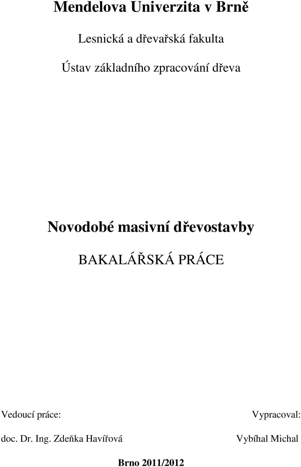 masivní dřevostavby BAKALÁŘSKÁ PRÁCE Vedoucí práce: doc.